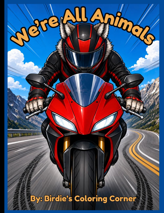 We're All Animals: Animal Motorcycle Coloring Book for Adults and Kids | Fun Biker Animals Riding Sportbikes, Cruisers, Choppers, Dirt Bikes and Adventure Motorcycles by Birdie's Coloring Corner - Paperback cover