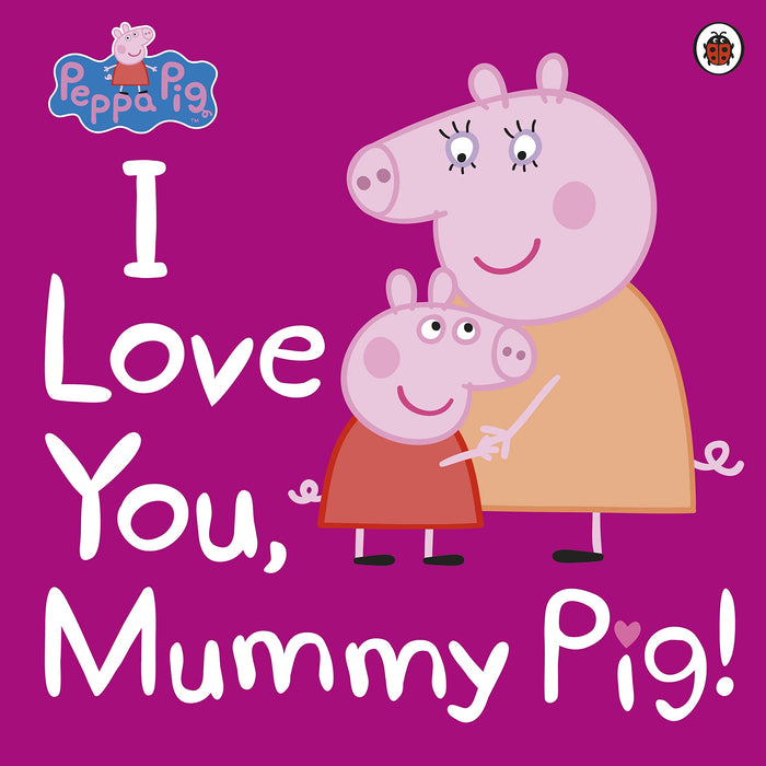 Peppa Pig I Love You Mummy Pig - Paperback cover