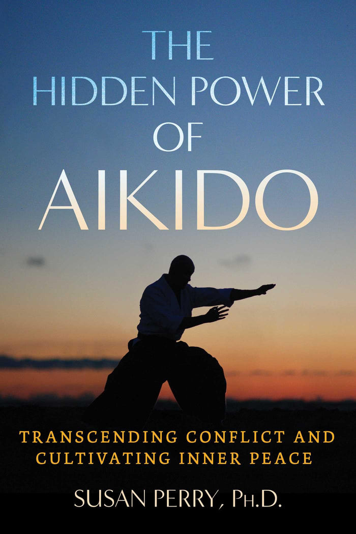 The Hidden Power of Aikido: Transcending Conflict and Cultivating Inner Peace (Sacred Planet) by Susan Perry - Paperback cover