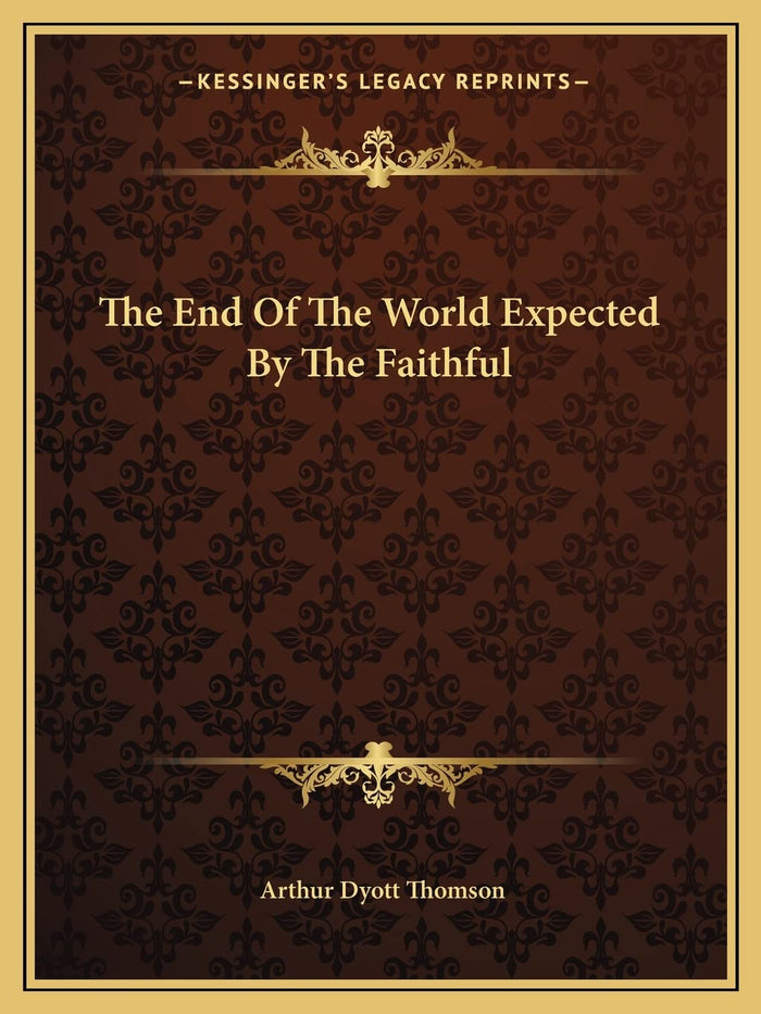 The End Of The World Expected By The Faithful by Arthur Dyott Thomson - Paperback cover
