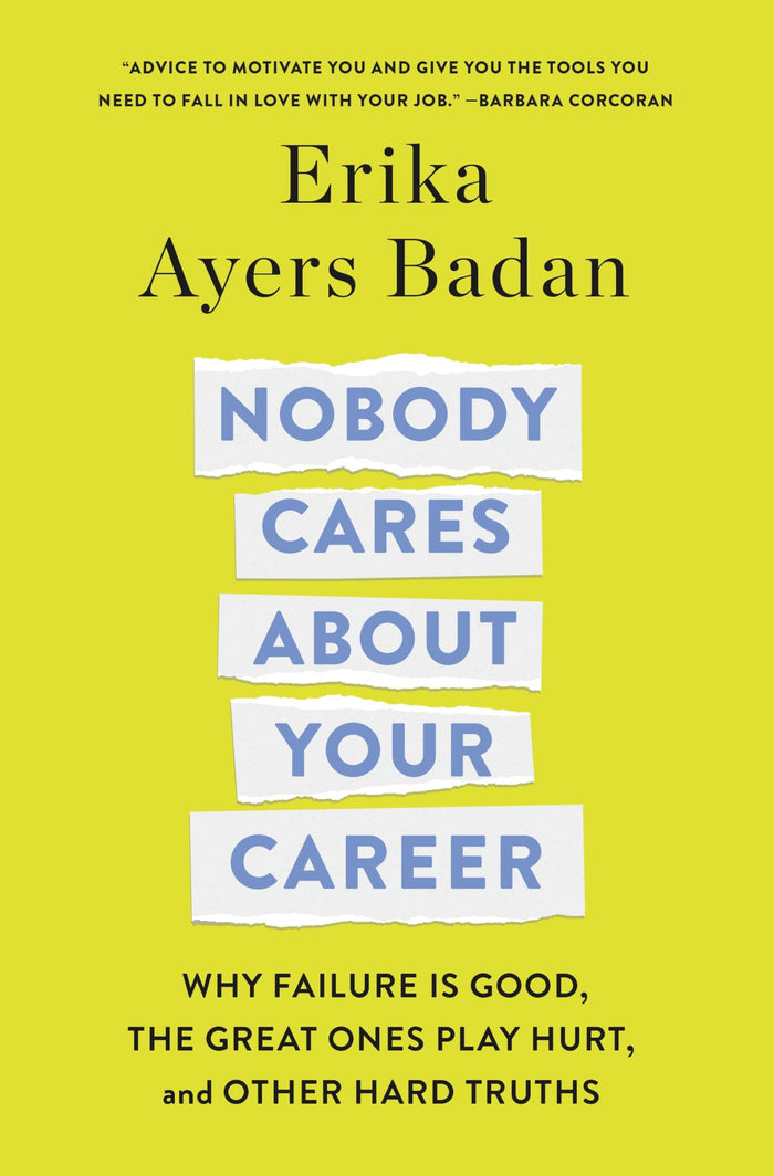 Nobody Cares About Your Career: Why Failure Is Good, the Great Ones Play Hurt, and Other Hard Truths by Erika Ayers Badan - Hardcover cover