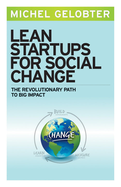 Lean Startups for Social Change: The Revolutionary Path to Big Impact by Michel Gelobter - Paperback cover