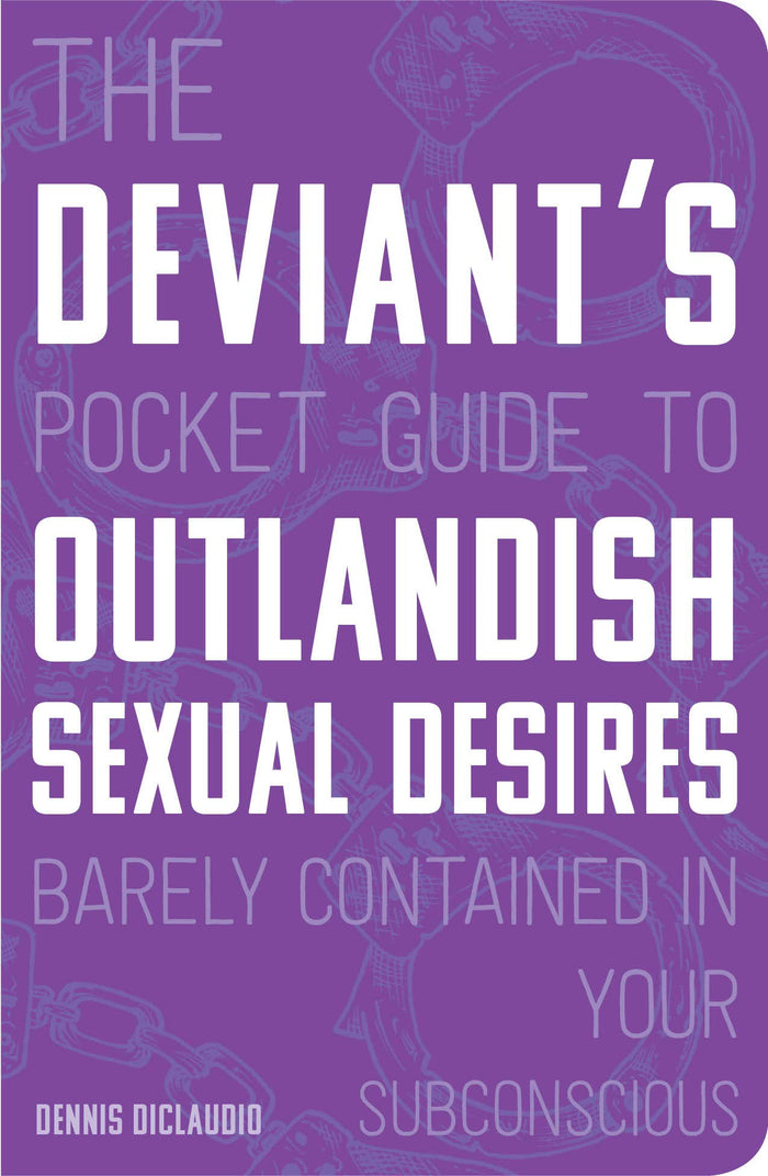 The Deviant's Pocket Guide to the Outlandish Sexual Desires Barely Contained in Your Subconscious by Dennis DiClaudio - Paperback cover