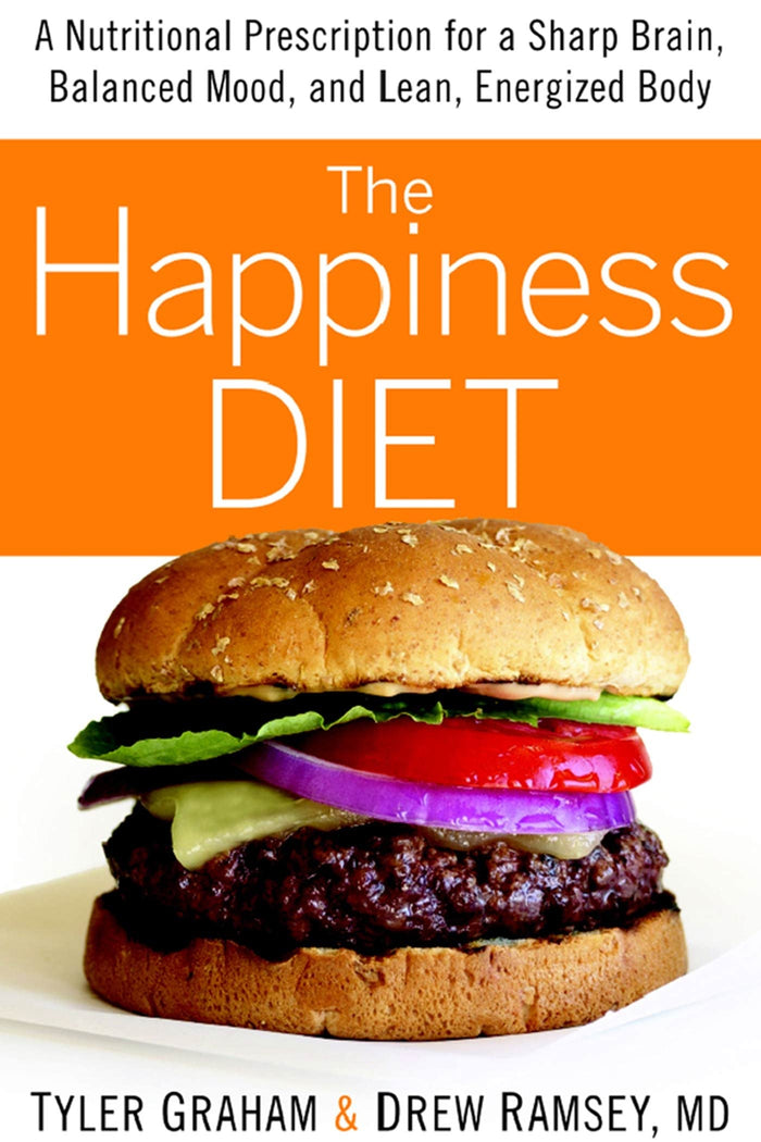 The Happiness Diet: A Nutritional Prescription for a Sharp Brain, Balanced Mood, and Lean, Energized Body by Tyler G. Graham - Hardcover cover
