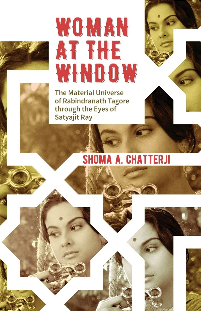 Woman at the Window: The Material Universe of Rabindranath Tagore Through the Eyes of Satyajit Ray by Shoma Chatterji - Paperback cover