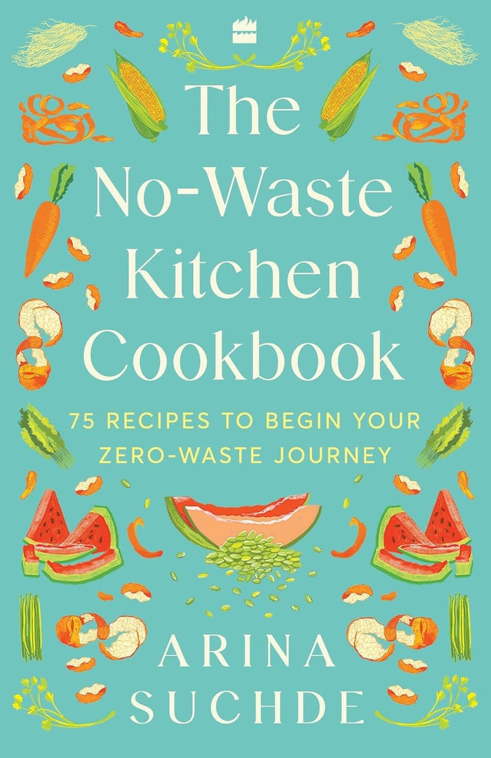 The No-Waste Kitchen Cookbook : 75 Recipes to Begin Your Zero-Waste Journey by Arina Suchde - Paperback cover