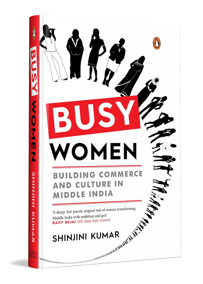 Busy Women: Building Commerce and Culture in Middle India | A Business and Culture Book on Financial Independence and Modern Indian Womanhood by Shinjini Kumar - Hardcover cover