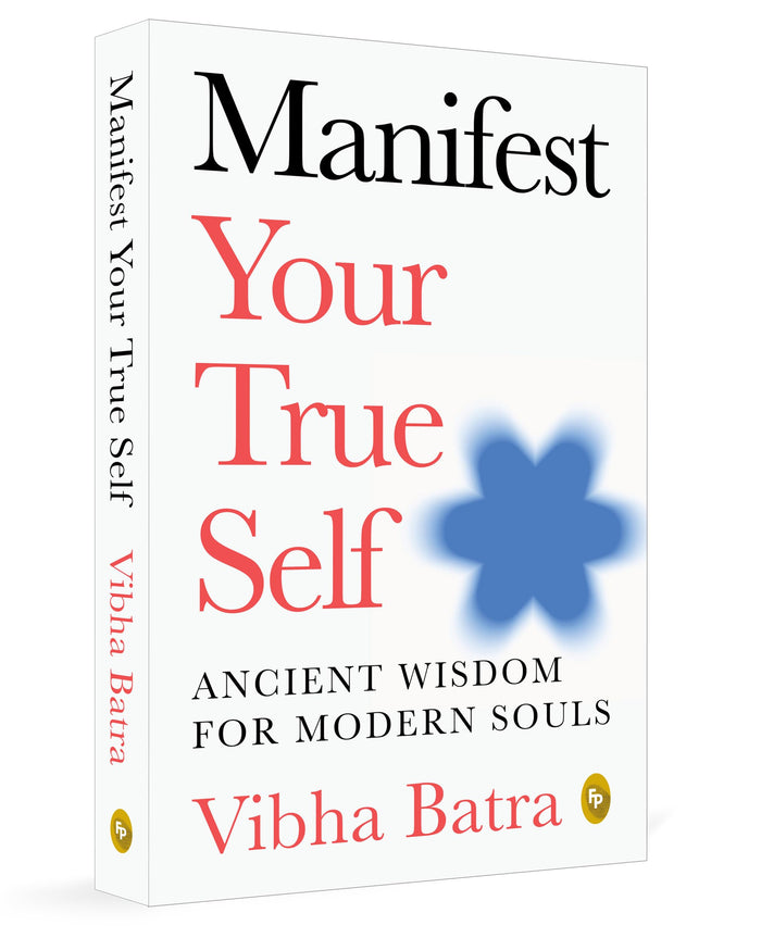 Manifest Your True Self: Ancient Wisdom for Modern Souls by Vibha Batra - Paperback cover