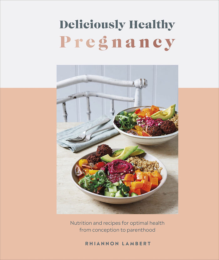 Deliciously Healthy Pregnancy: Nutrition and Recipes for Optimal Health from Conception to Parenthood by Rhiannon Lambert - Hardcover cover