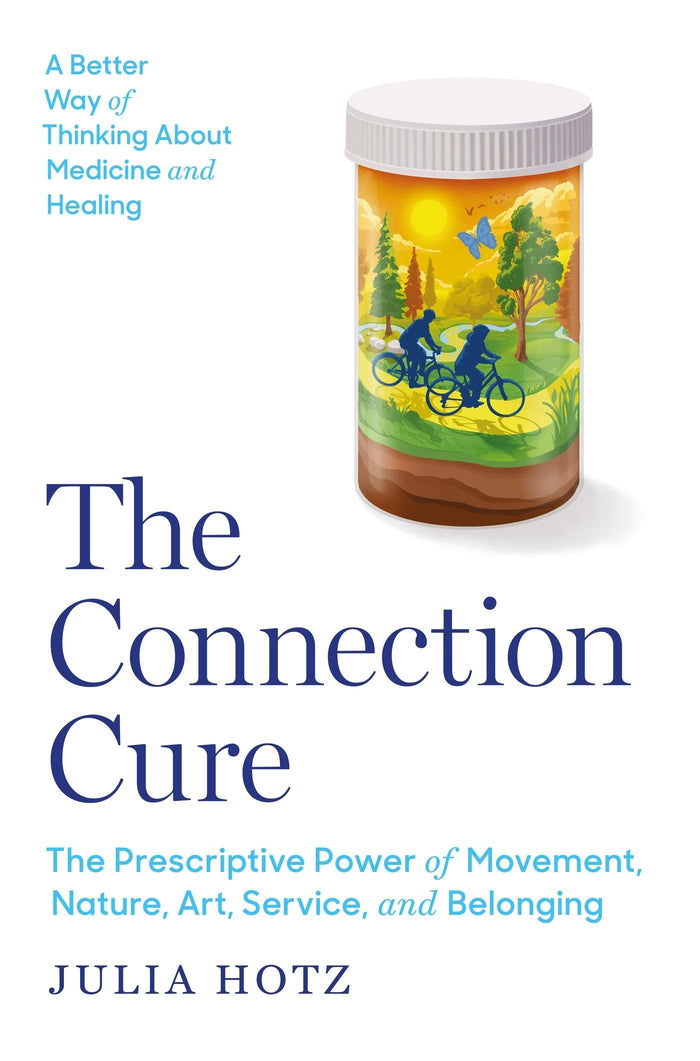 The Connection Cure: The Prescriptive Power of Movement, Nature, Art, Service, and Belonging by Julia Hotz - Paperback cover