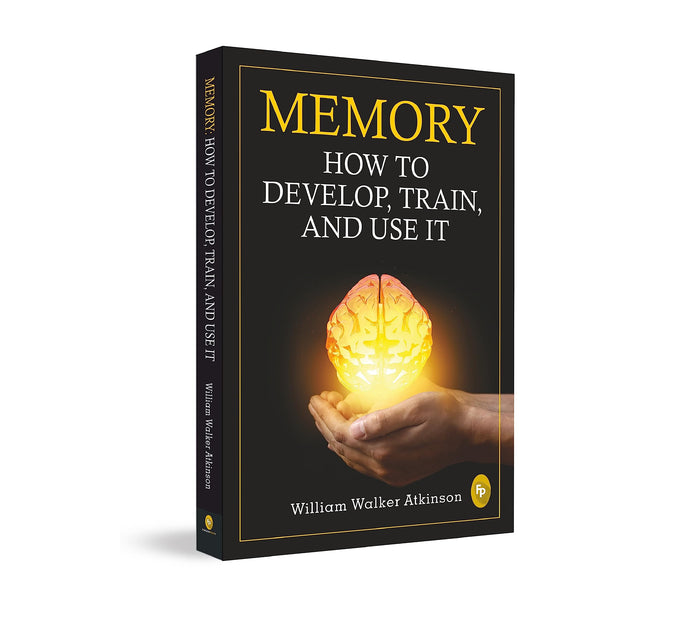 Memory: How To Develop, Train, And Use It by William Walker Atkinson - Paperback cover