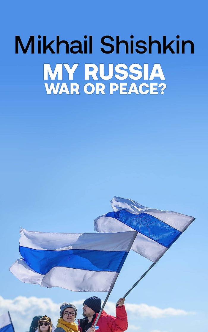 My Russia: War or Peace? by Mikhail Shishkin - Paperback cover