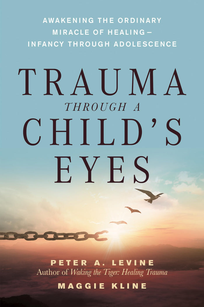 Trauma Through a Child's Eyes: Awakening the Ordinary Miracle of Healing by Peter A. Levine Ph.D. - Paperback cover