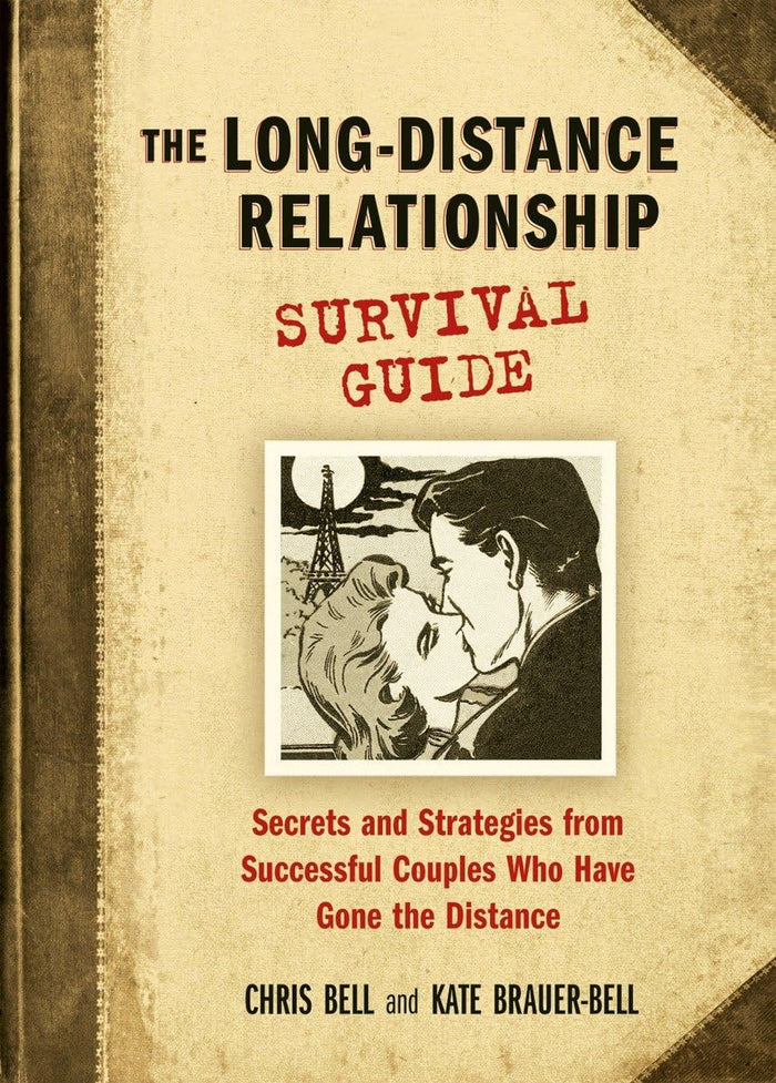 The Long-Distance Relationship Survival Guide: Secrets and Strategies from Successful Couples Who Have Gone the Distance by Kate Brauer-Bell - Paperback cover