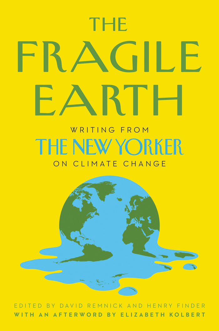 The Fragile Earth: Writings from The New Yorker on Climate Change – Pulitzer Prize-Winning Journalism on the Environmental Crisis by Henry Finder - Hardcover cover