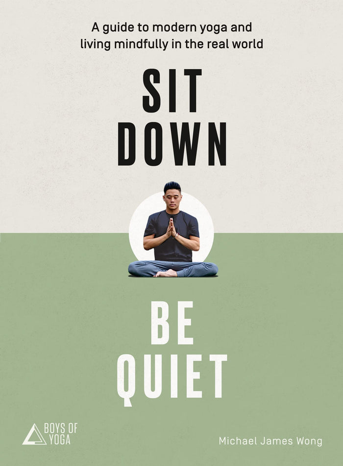 Sit Down, Be Quiet: A modern guide to yoga and mindful living by The Boys of Yoga - Paperback cover