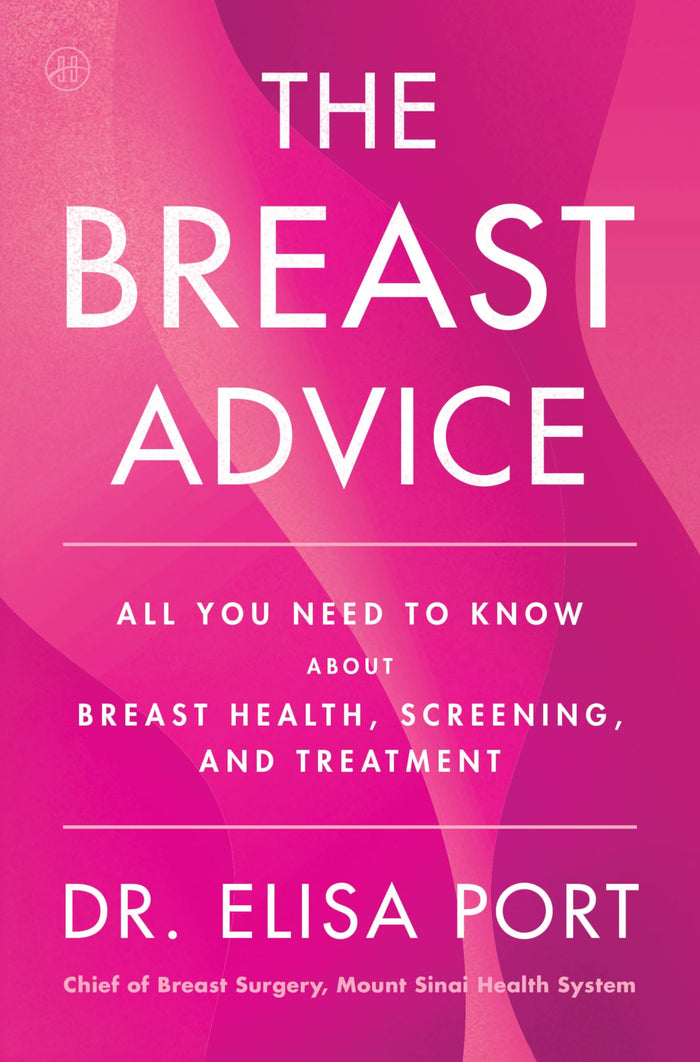 The Breast Advice: All You Need to Know About Breast Health, Screening, and Treatment by Dr. Elisa Port - Hardcover cover