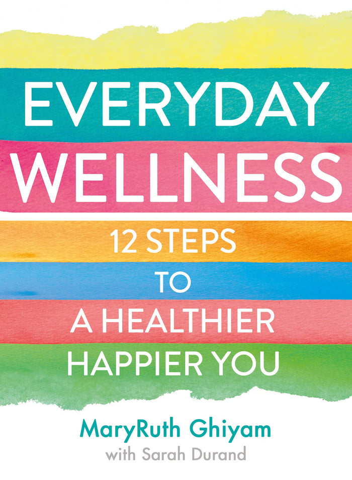 Everyday Wellness: 12 steps to a healthier, happier you by MaryRuth Ghiyam - Paperback cover