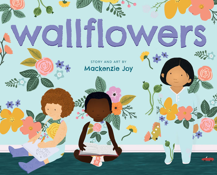 Wallflowers: A Heartwarming Illustrated Book for Kids (Ages 4-8) About Being Quiet and Happy by Mackenzie Joy - Hardcover cover