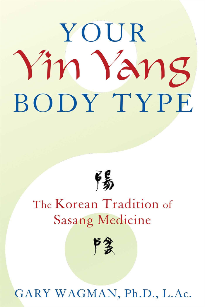 Your Yin Yang Body Type: The Korean Tradition of Sasang Medicine by Gary M Wagman - Paperback cover