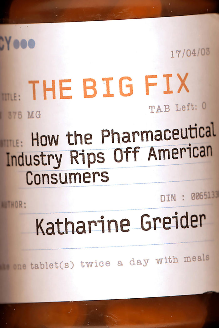The Big Fix: How The Pharmaceutical Industry Rips Off American Consumers (Publicaffairs Reports) by Katharine Greider - Paperback cover