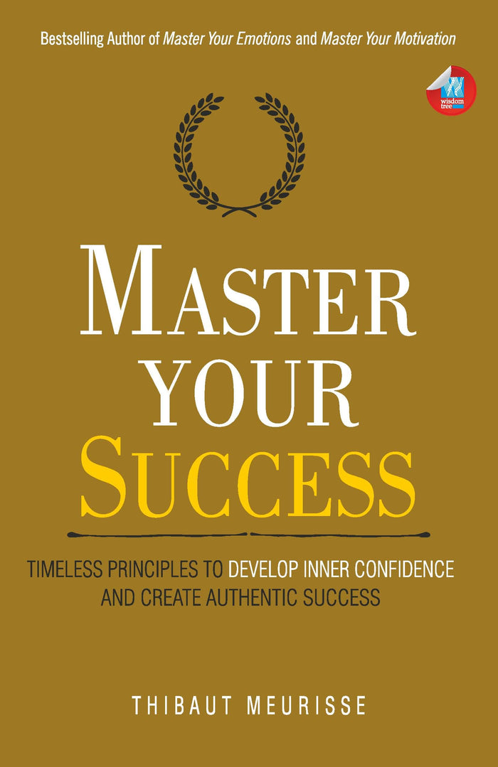 Master Your Success: Timeless Principles to Develop Inner Confidence and Create Authentic Success by Thibaut Meurisse - Paperback cover