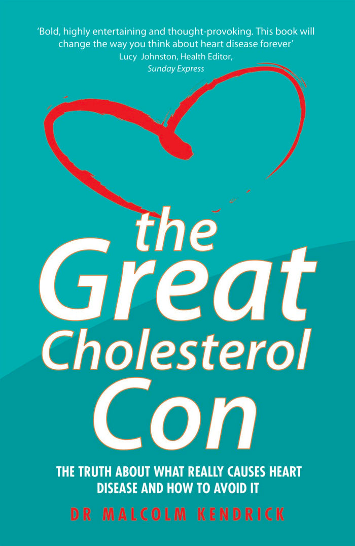 The Great Cholesterol Con: The Truth About What Really Causes Heart Disease and How to Avoid It by Malcolm Kendrick - Paperback cover