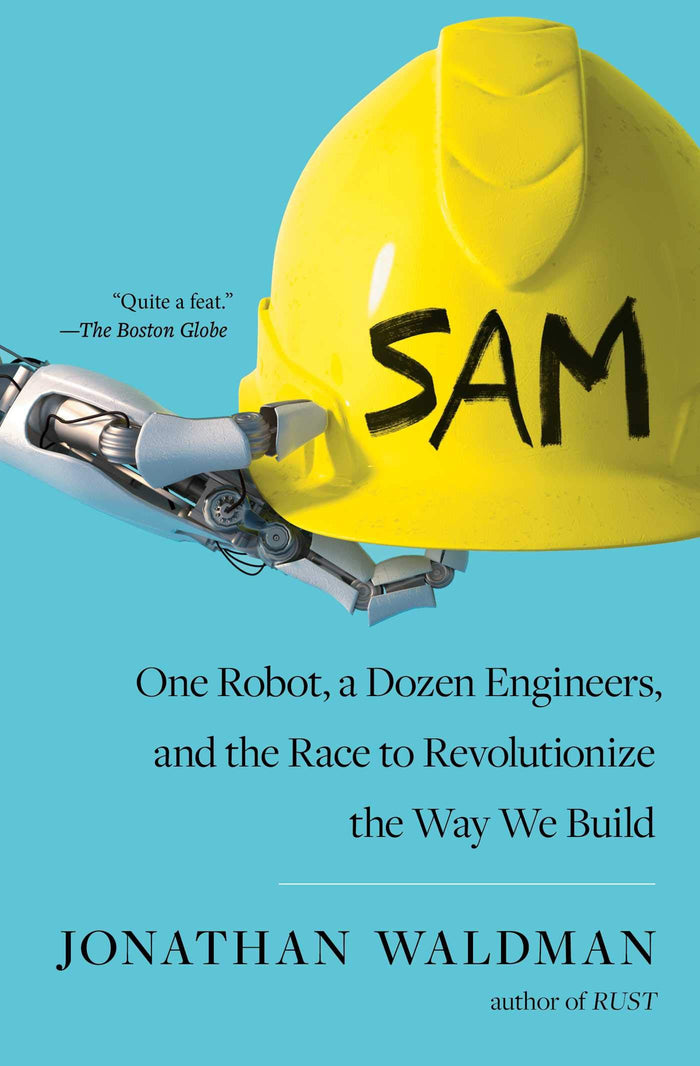 SAM: One Robot, a Dozen Engineers, and the Race to Revolutionize the Way We Build by Jonathan Waldman - Paperback cover