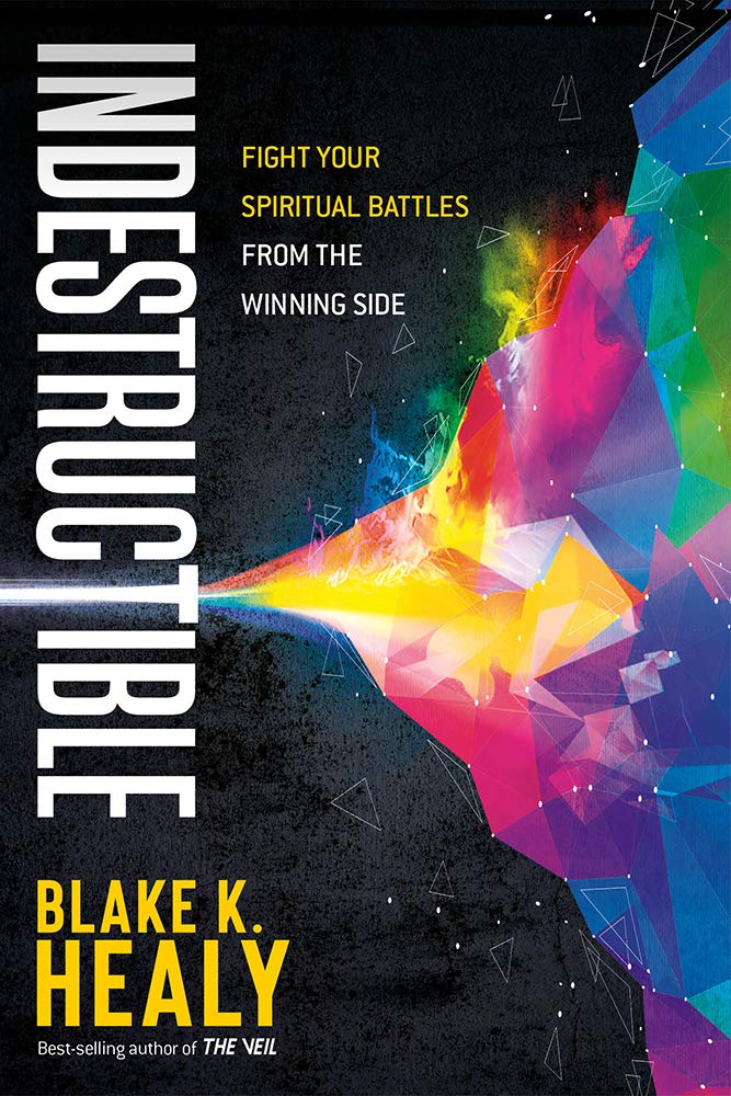 Indestructible: Fight Your Spiritual Battles From the Winning Side by Blake K. Healy - Paperback cover