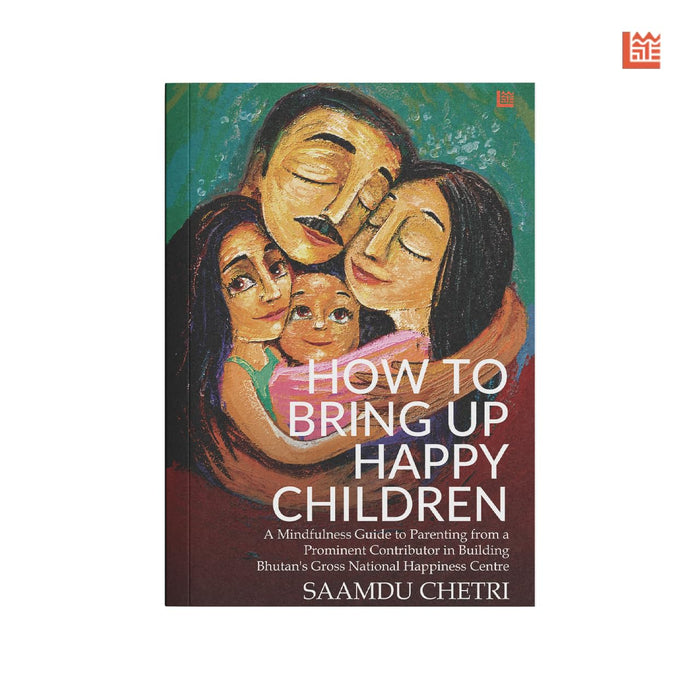 How To Bring Up Happy Children by Saamdu Chetri - Paperback cover