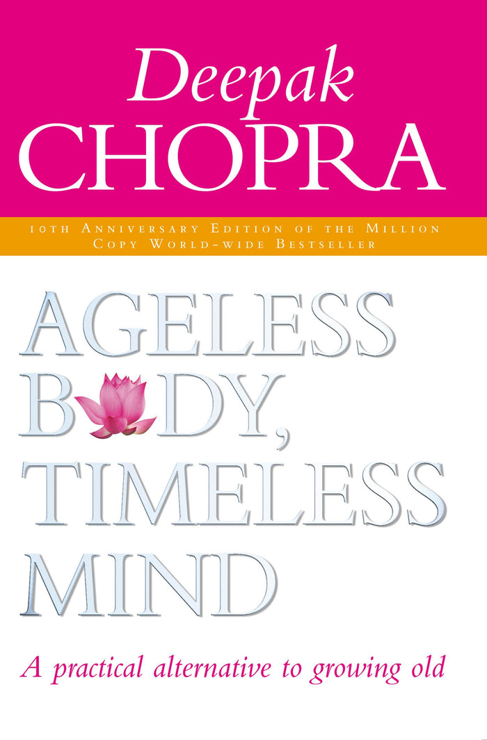 Ageless Body, Timeless Mind : A Practical Alternative to Growing Old by Deepak Chopra - Paperback cover