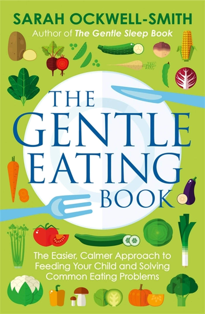 The Gentle Eating Book: The Easier, Calmer Approach to Feeding Your Child and Solving Common Eating Problems by Sarah Ockwell-Smith - Paperback cover