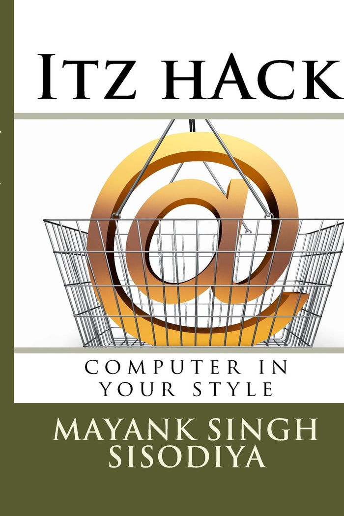 Itz hack: computer in your style by Aniket Mourya - Paperback cover