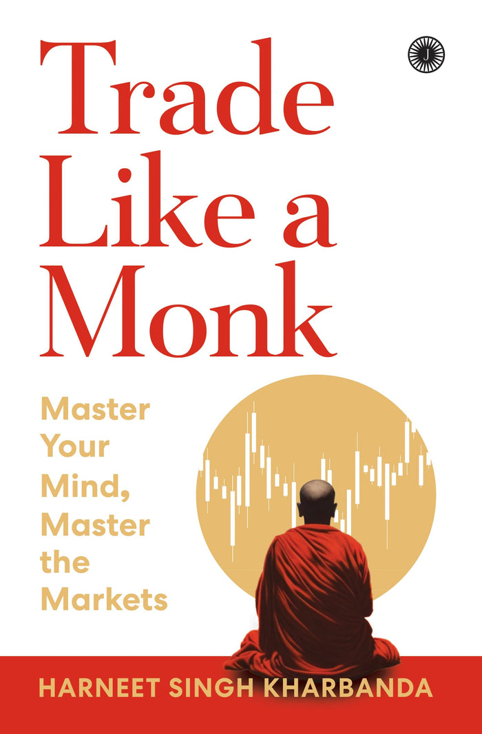 Trade Like a Monk: Master Your Mind, Master the Markets by Harneet Singh Kharbanda - Paperback cover