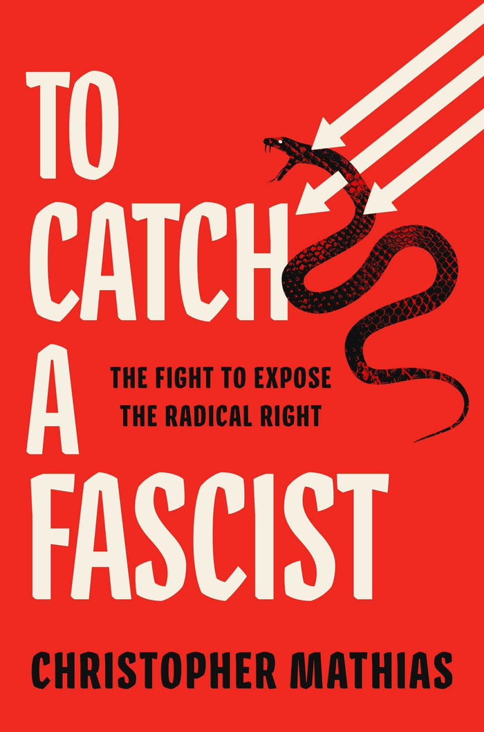 To Catch a Fascist: The Fight to Expose the Radical Right by Christopher Mathias - Hardcover cover