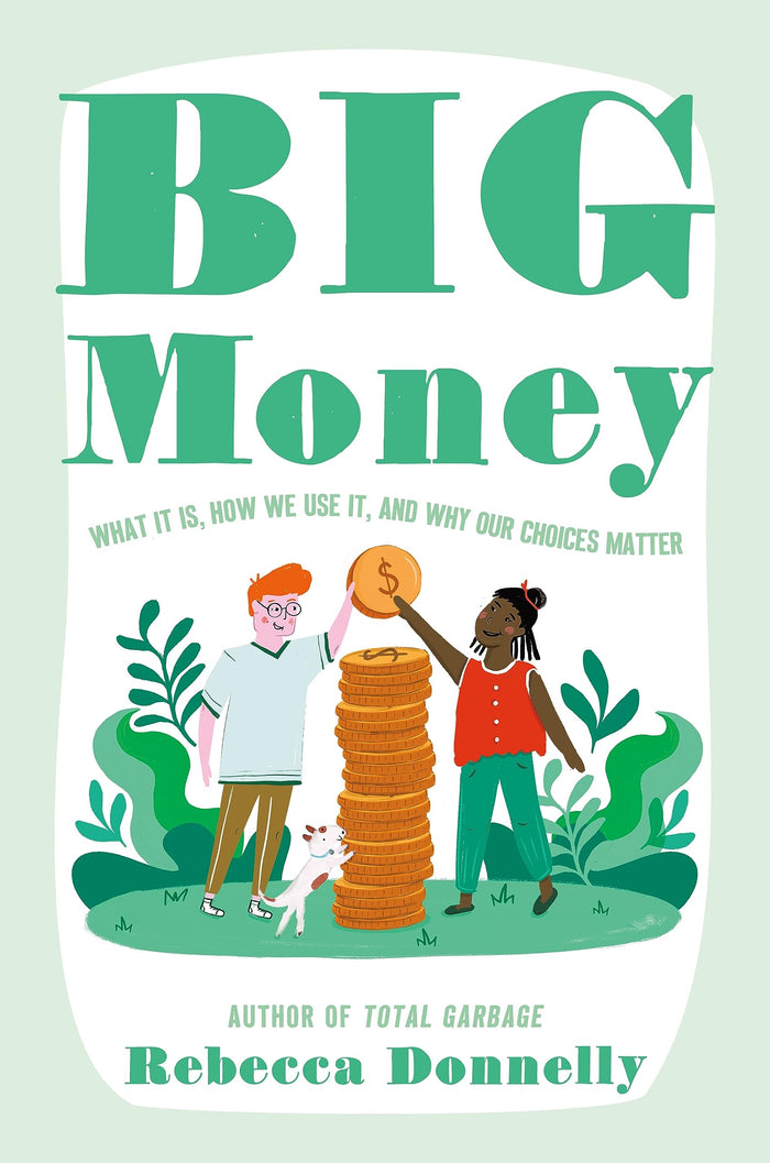 Big Money: What It Is, How We Use It, and Why Our Choices Matter by Rebecca Donnelly - Hardcover cover