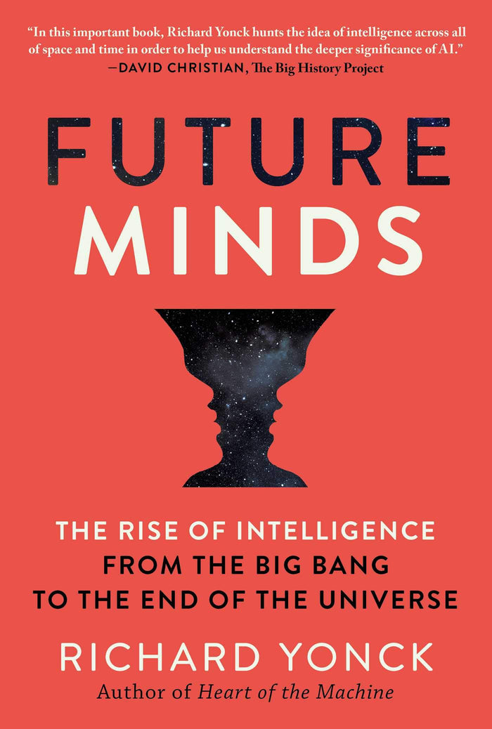 Future Minds: The Rise of Intelligence from the Big Bang to the End of the Universe by Richard Yonck - Hardcover cover