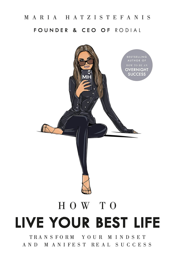 How to Live Your Best Life: Transform your mindset and manifest real success by Maria Hatzistefanis - Hardcover cover