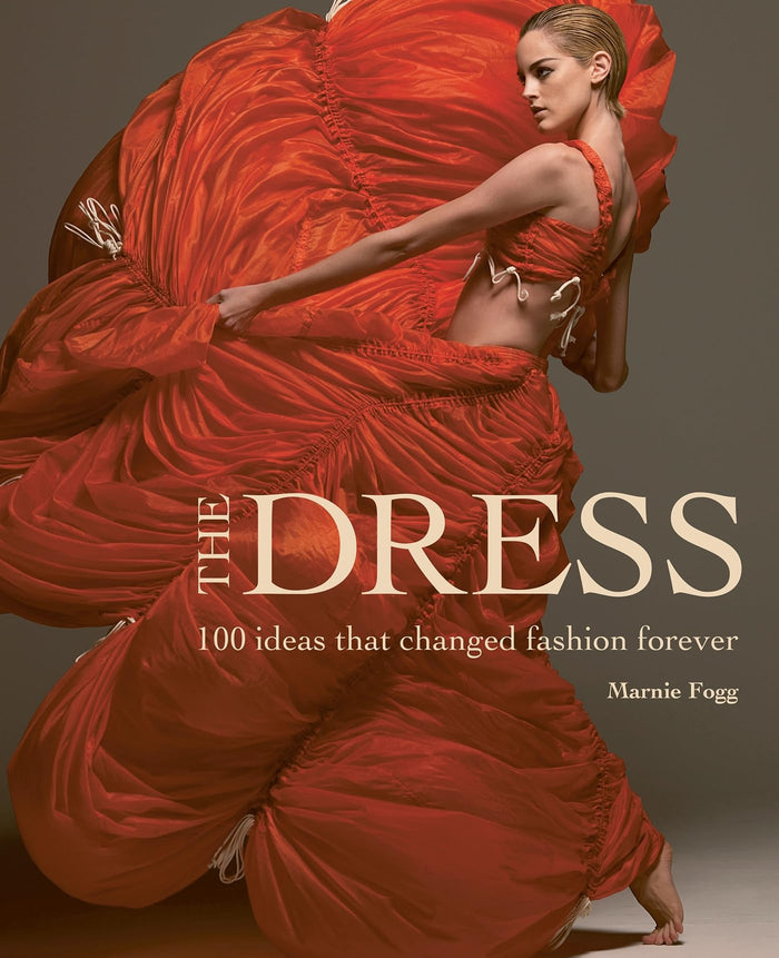 The Dress: 100 Ideas That Changed Fashion Forever by Marnie Fogg - Hardcover cover