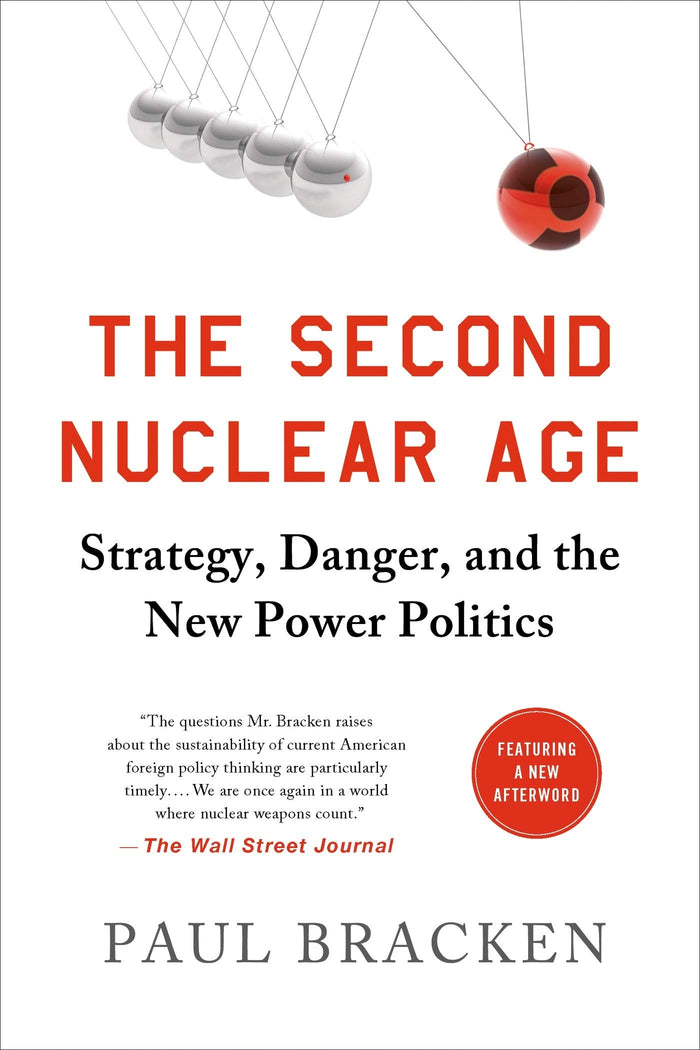 The Second Nuclear Age: Strategy, Danger, and the New Power Politics by Paul Bracken - Paperback cover