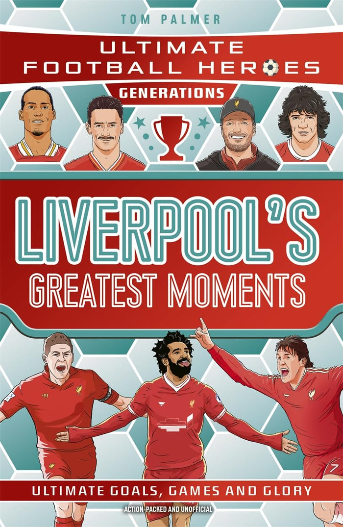 Ultimate Football Heroes Generations: Liverpool's Greatest Moments by Tom Palmer - Paperback cover