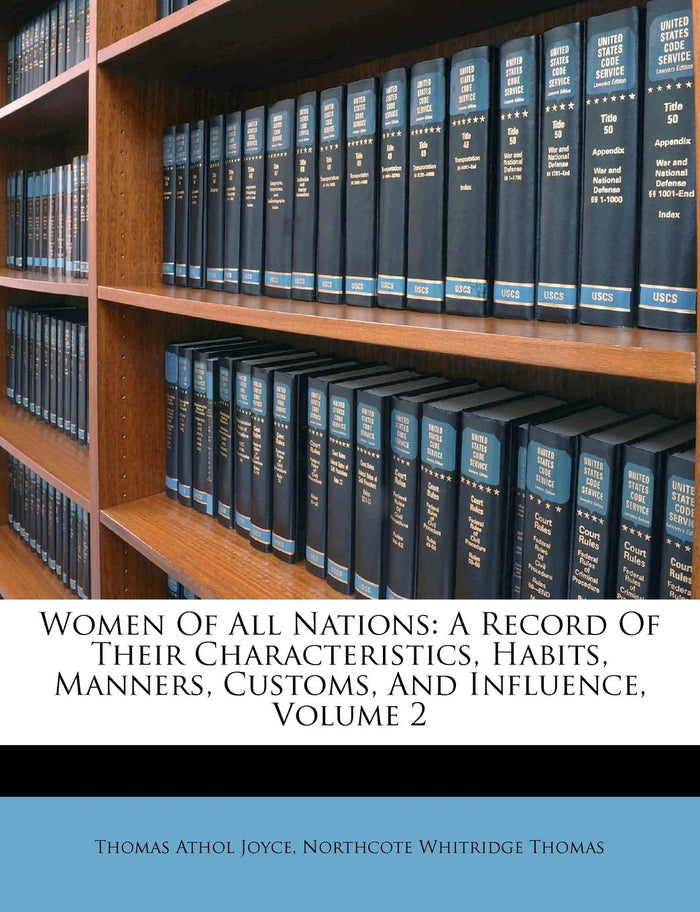 Women Of All Nations: A Record Of Their Characteristics, Habits, Manners, Customs, And Influence, Volume 2 by Thomas Athol Joyce - Paperback cover