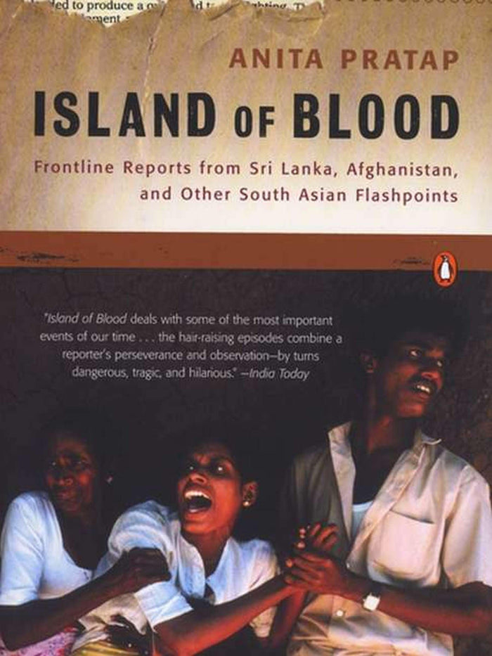 Island of Blood: Frontline Reports from Sri Lanka, Afghanistan, and Other South Asian Flashpoints by Anita Pratap - Paperback cover