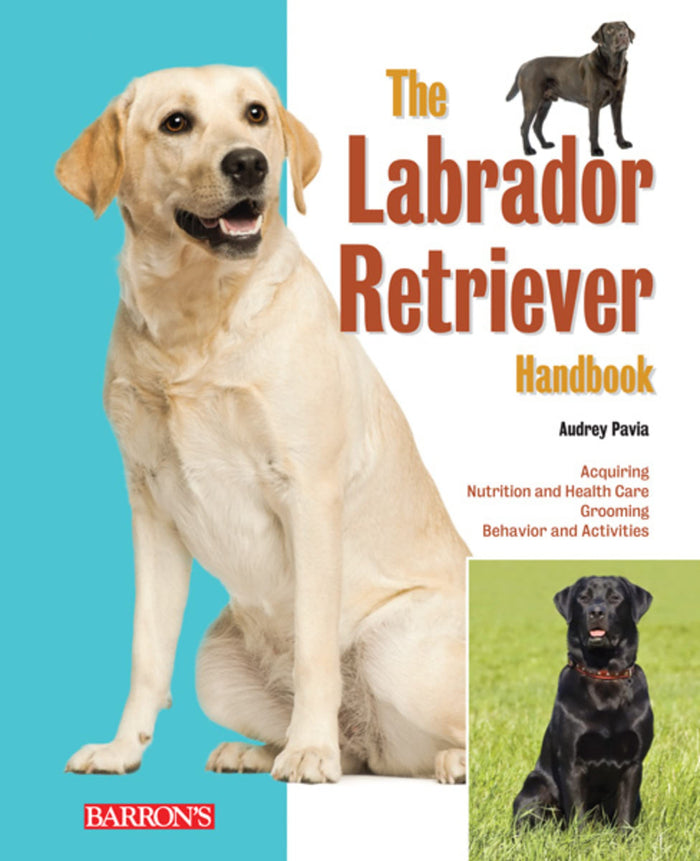 The Labrador Retriever Handbook: Ultimate Guide for Raising, Training, and Caring for Your Chocolate, Yellow, or Black Lab Puppy or Dog (B.E.S. Pet Handbooks) by Audrey Pavia - Paperback cover