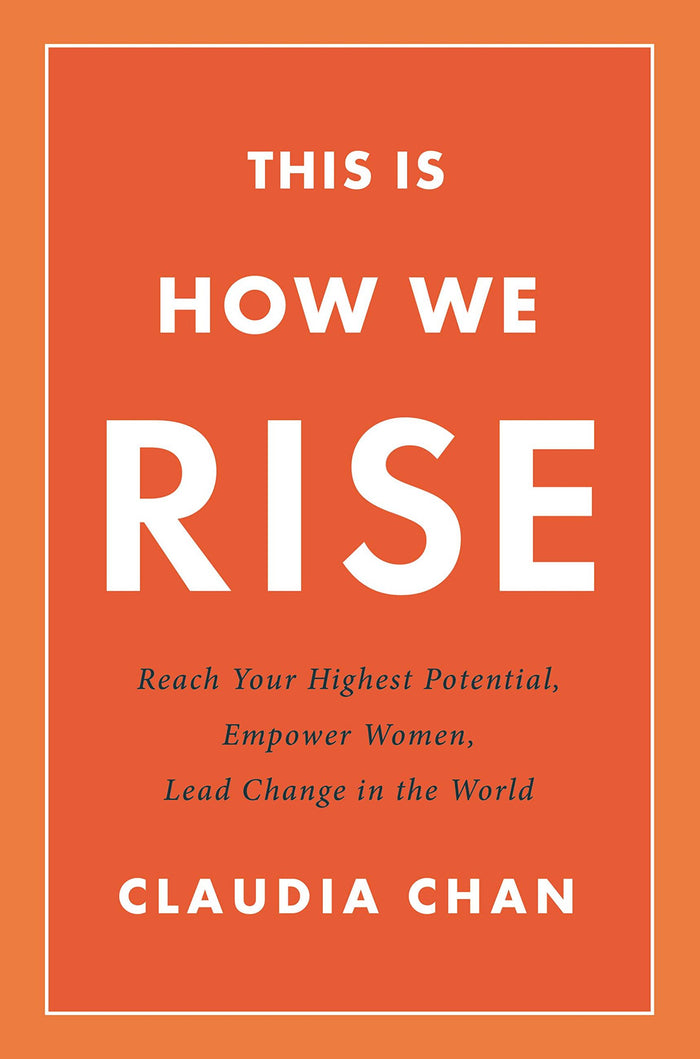 This Is How We Rise: Reach Your Highest Potential, Empower Women, Lead Change in the World by Claudia Chan - Hardcover cover