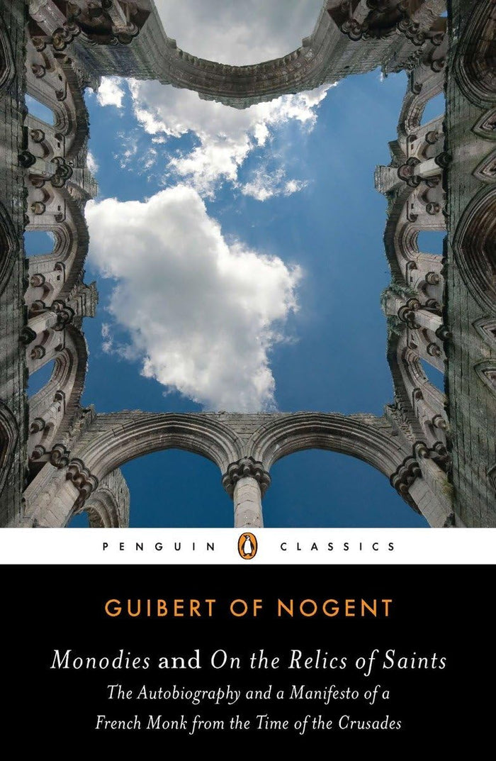 Monodies and On the Relics of Saints: The Autobiography and a Manifesto of a French Monk from theTime of the Crusades (Penguin Classics) by Guibert of Nogent - Paperback cover