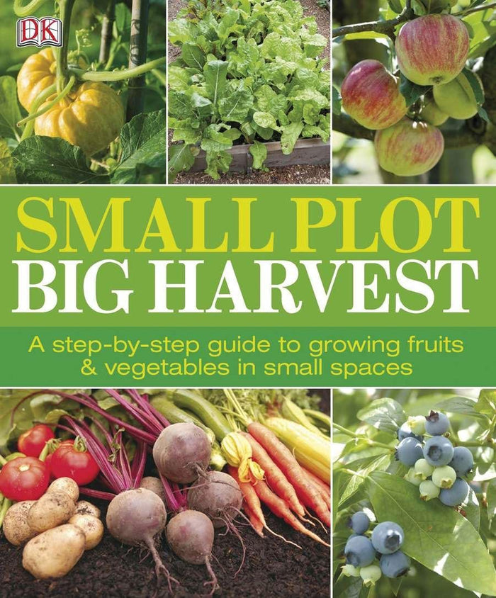 Small Plot, Big Harvest: A Step-by-Step Guide to Growing Fruits and Vegetables in Small Spaces by DK - Paperback cover
