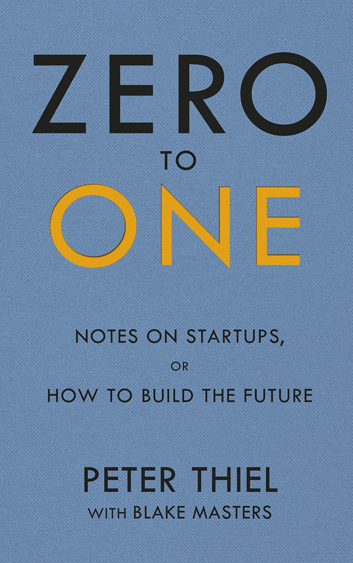 Zero to One: Notes on Start Ups, or How to Build the Future by Peter Thiel and Blake Masters - Paperback cover