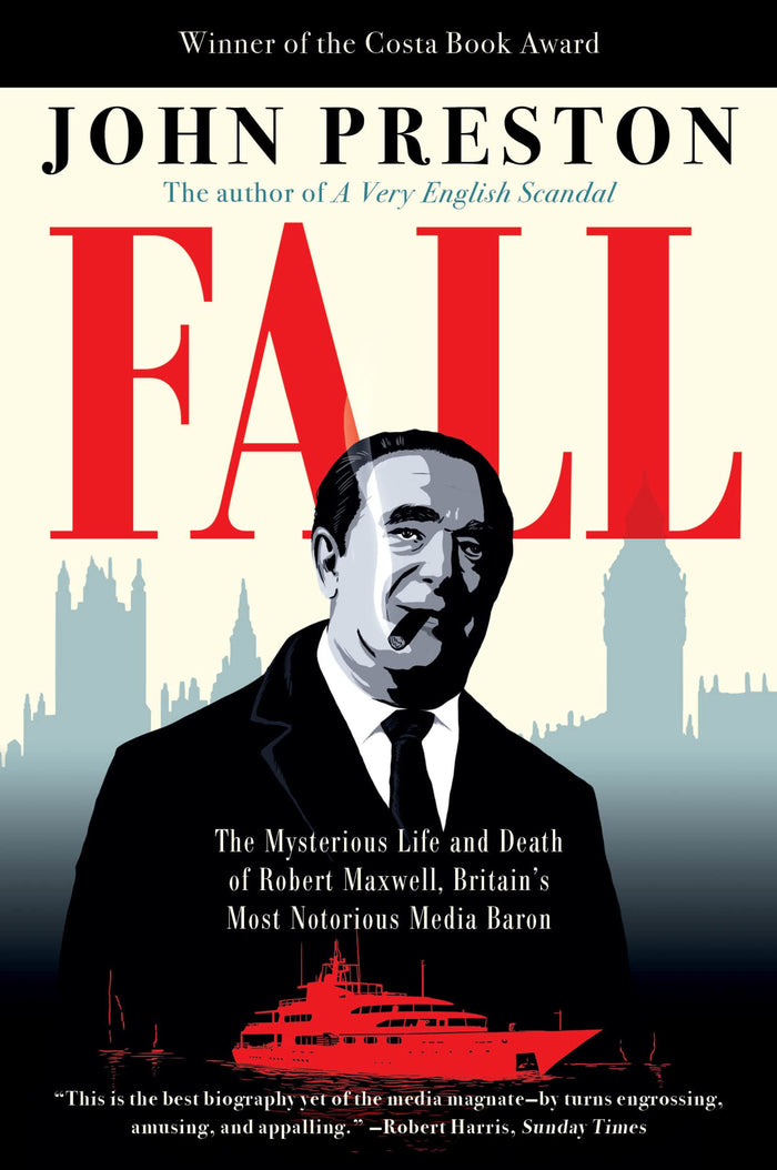 Fall: The Mysterious Life and Death of Robert Maxwell, Britain's Most Notorious Media Baron by John Preston - Paperback cover