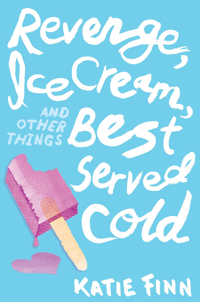 Revenge, Ice Cream, and Other Things Best Served Cold (A Broken Hearts & Revenge Novel, 2) by Katie Finn - Hardcover cover